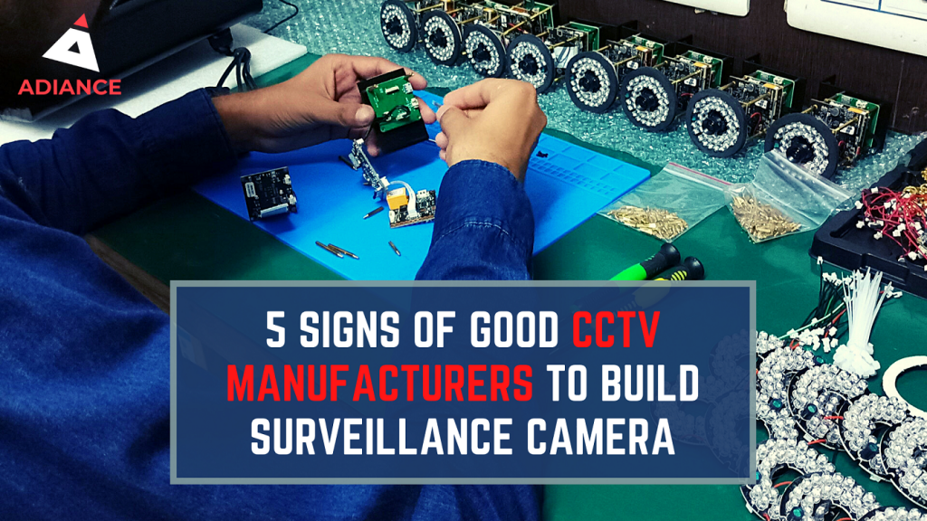 5 Signs of Good CCTV Manufacturers to build Surveillance Camera