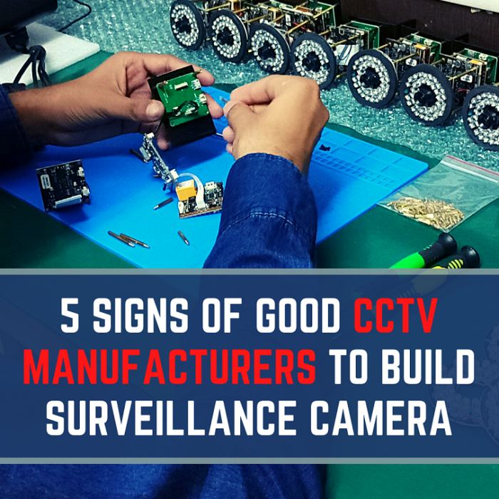 5 Signs of Good CCTV Manufacturers to build Surveillance Camera